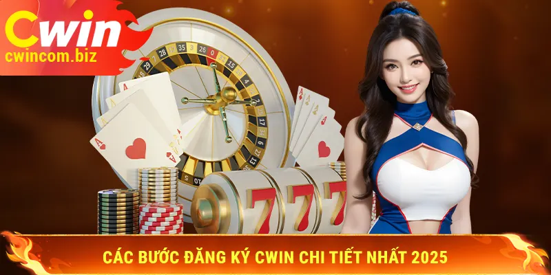Các bước đăng ký Cwin chi tiết nhất 2025
