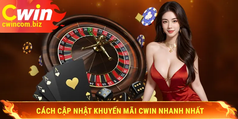 Cách cập nhật khuyến mãi Cwin nhanh nhất