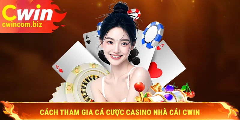 Cách tham gia cá cược Casino Cwin