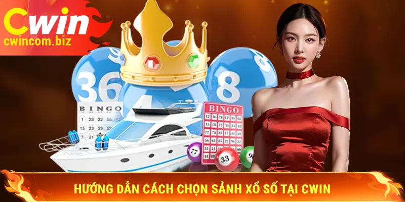 Hướng dẫn cách chọn sảnh Xổ số Cwin