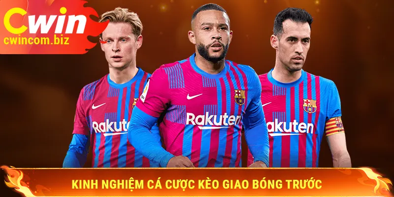 Kinh nghiệm cá cược kèo giao bóng trước