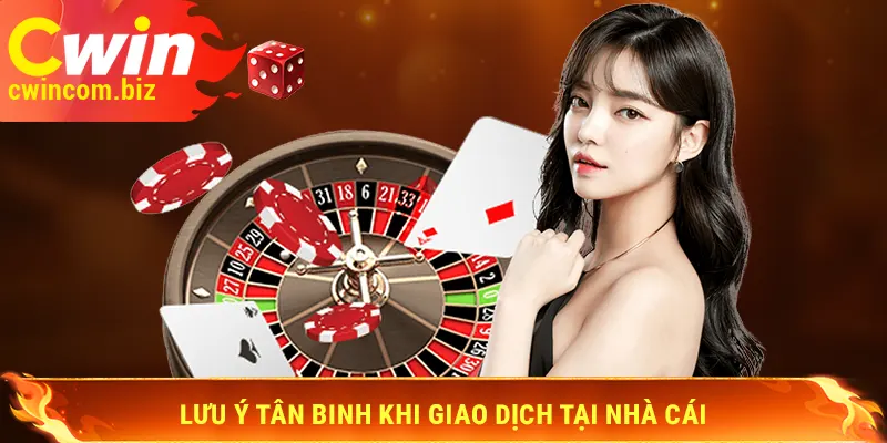 Lưu ý tân binh khi giao dịch tại nhà cái